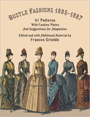 Bustle Fashions, 1885-1887, by Frances Grimble